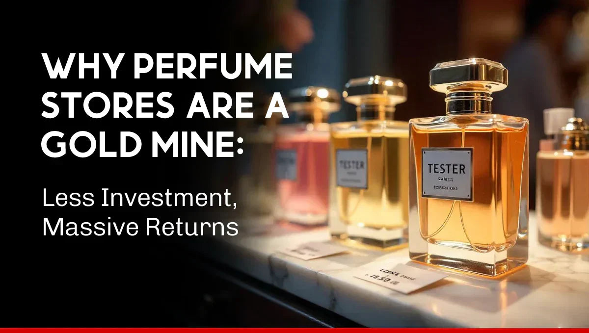 Why Perfume Stores Are A Gold Mine: Less Investment, Massive Returns
