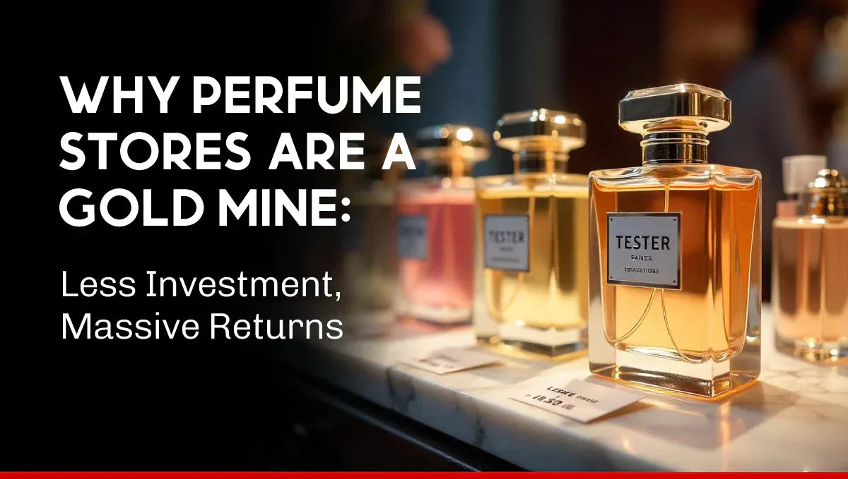 Why Perfume Stores Are A Gold Mine: Less Investment, Massive Returns